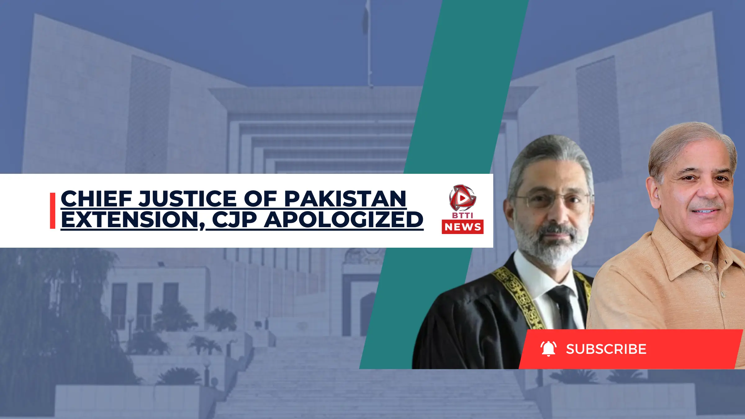 Chief Justice of Pakistan Extension CJP Aplologized, BTTI News, BTTI PK